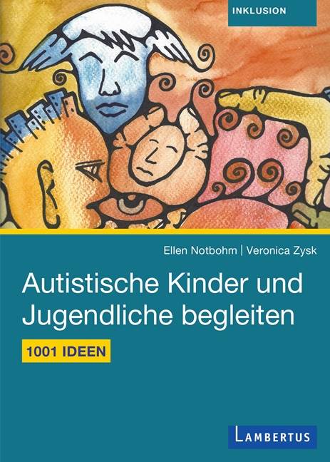 1001 Ideen für den Alltag mit autistischen Kindern und Jugendlichen Praxistipps für Eltern, pädagogische und therapeutische Fachkräfte. Mit E-Book