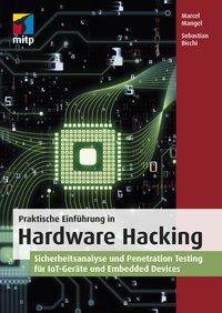 Praktische Einführung in Hardware Hacking Sicherheitsanalyse und Penetration Testing für IoT-Geräte und Embedded Devices
