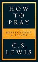 How to Pray Reflections and Essays