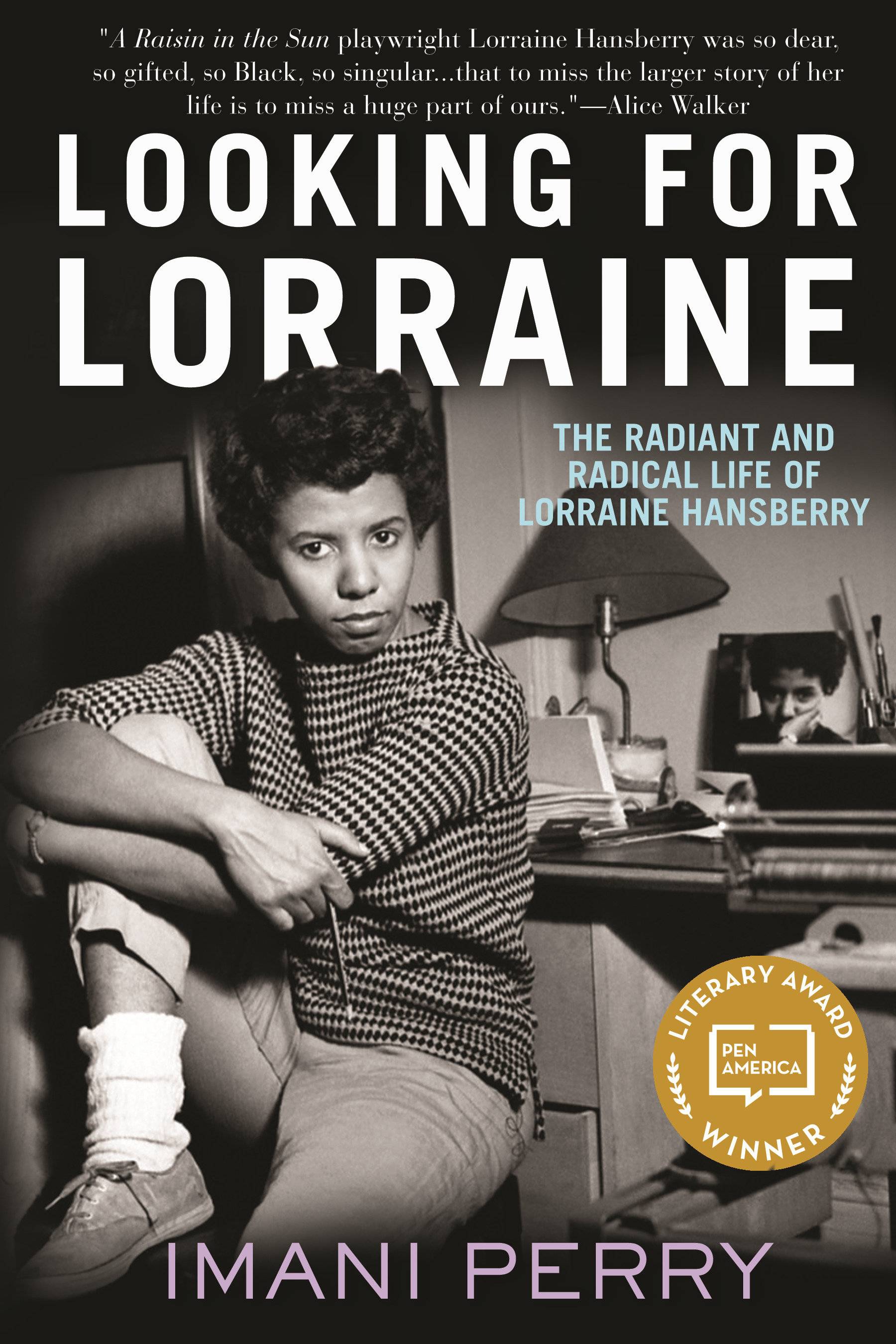 Looking for Lorraine The Radiant and Radical Life of Lorraine Hansberry. Winner of the PEN America Literary Award 2019