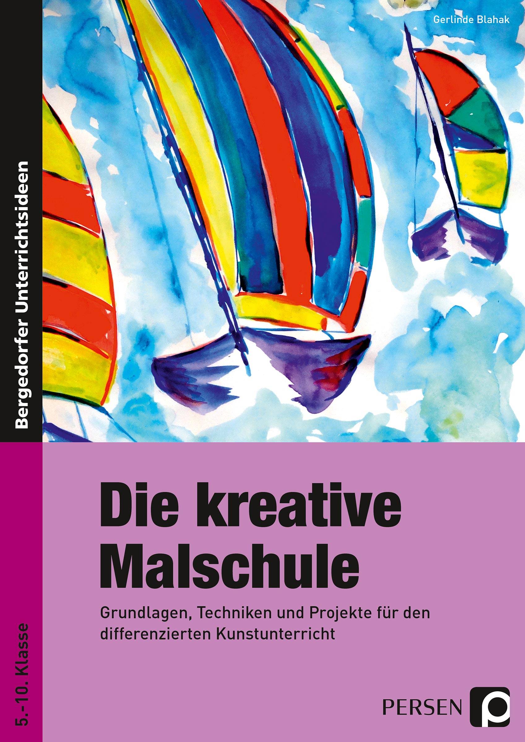 Die kreative Malschule Grundlagen, Techniken und Projekte für den differenzierten Kunstunterricht (5. bis 10. Klasse)