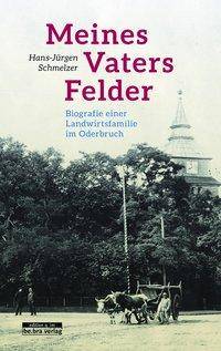 Meines Vaters Felder Biografie einer Landwirtsfamilie im Oderbruch