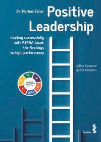 Positive Leadership Leading successfully with PERMA-Lead: The five keys to high performance