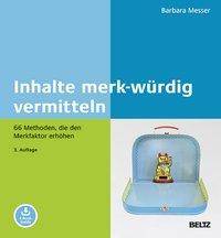 Inhalte merk-würdig vermitteln 66 Methoden, die den Merkfaktor erhöhen. Mit E-Book inside