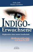 Indigo-Erwachsene Wegbereiter einer neuen Gesellschaft. Sind Sie eine Indigo-Seele und wissen es nicht?