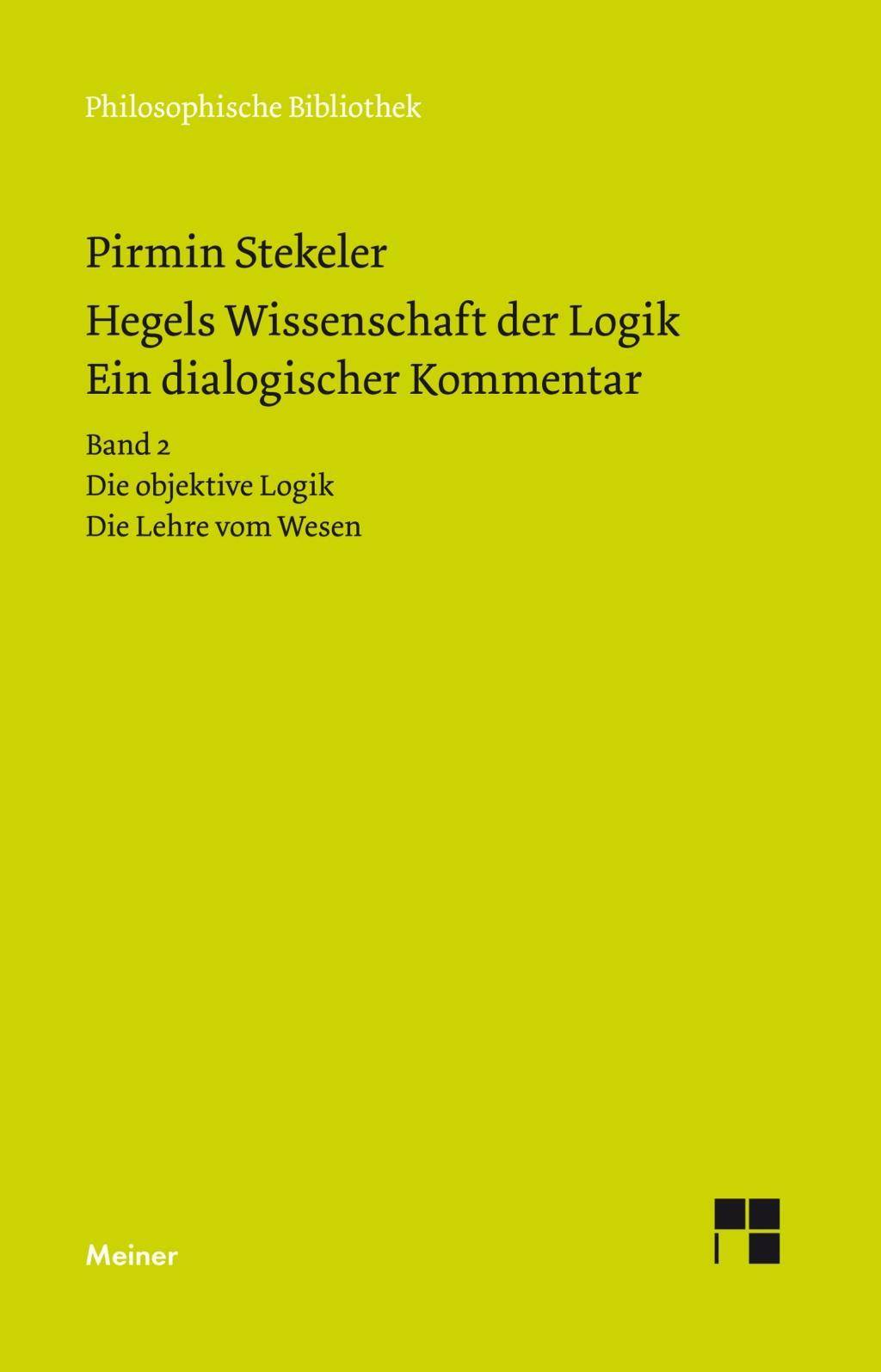 Hegels Wissenschaft der Logik. Ein dialogischer Kommentar. Band 2 Die objektive Logik. Die Lehre vom Wesen