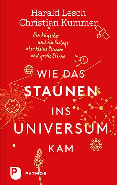 Wie das Staunen ins Universum kam Ein Physiker und ein Biologe über kleine Blumen und große Sterne