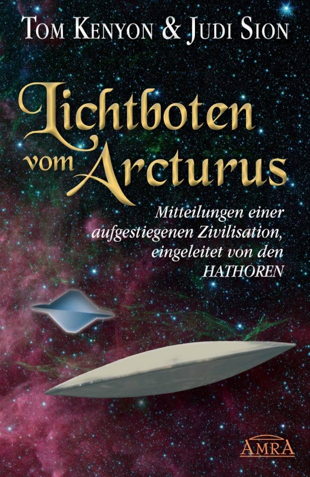 Lichtboten vom Arcturus Mitteilungen einer aufgestiegenen Zivilisation, eingeleitet von den Hathoren