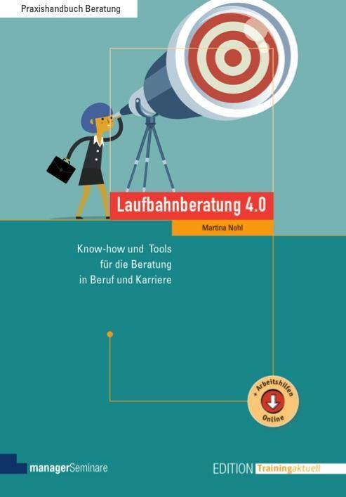Laufbahnberatung 4.0 Know-how und Tools für die Beratung in Beruf und Karriere. Arbeitshilfen online