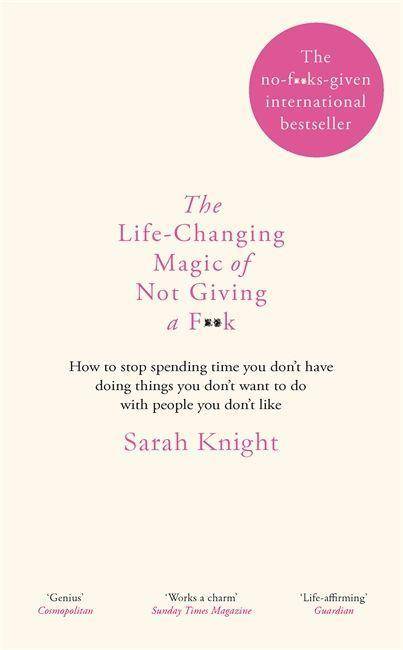 The Life-Changing Magic of Not Giving a F**k The bestselling book everyone is talking about