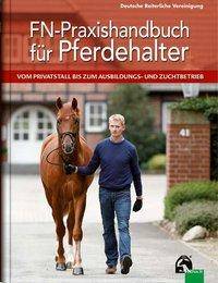 FN-Praxishandbuch für Pferdehalter Vom Pferdestall bis zum Ausbildungs- und Zuchtbetrieb