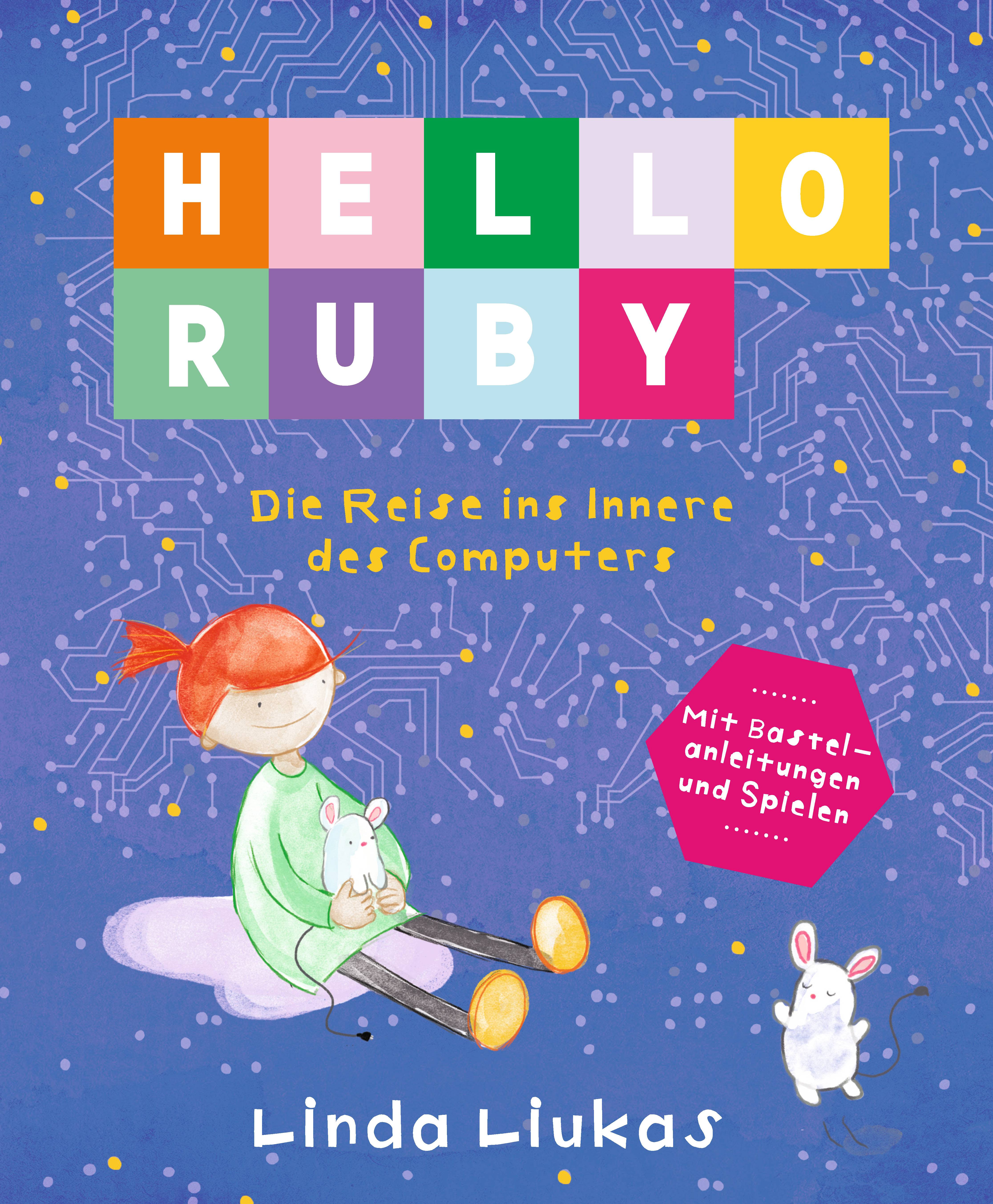 Hello Ruby - Die Reise ins Innere des Computers Mit Bastelanleitungen und Spielen
