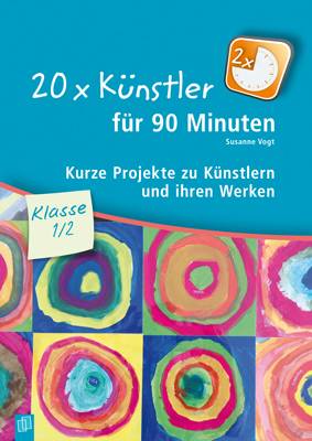 20 x Künstler für 90 Minuten - Klasse 1/2 Kurze Projekte zu Künstlern und ihren Werken