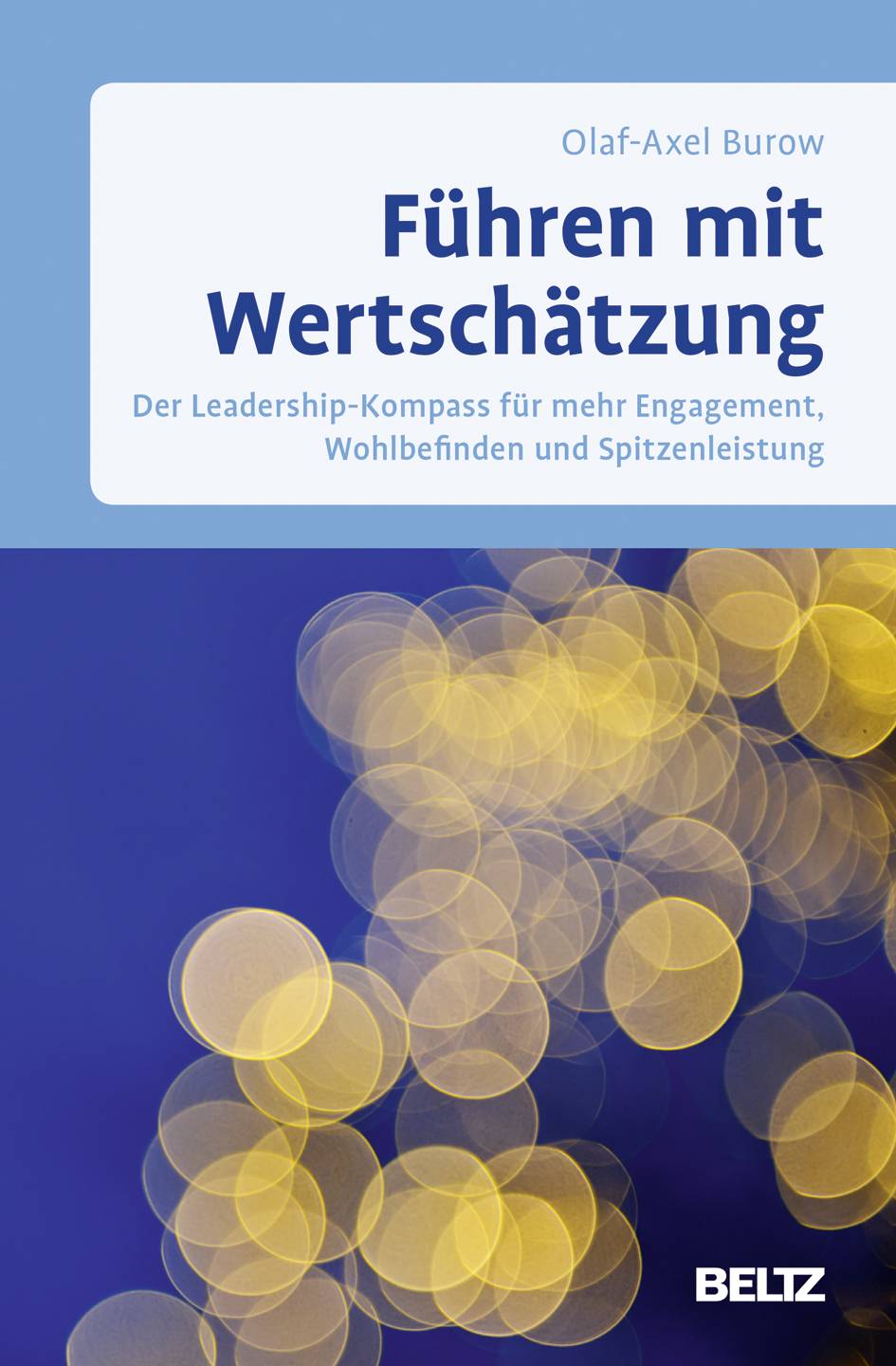 Führen mit Wertschätzung Der Leadership-Kompass für mehr Engagement, Wohlbefinden und Spitzenleistung