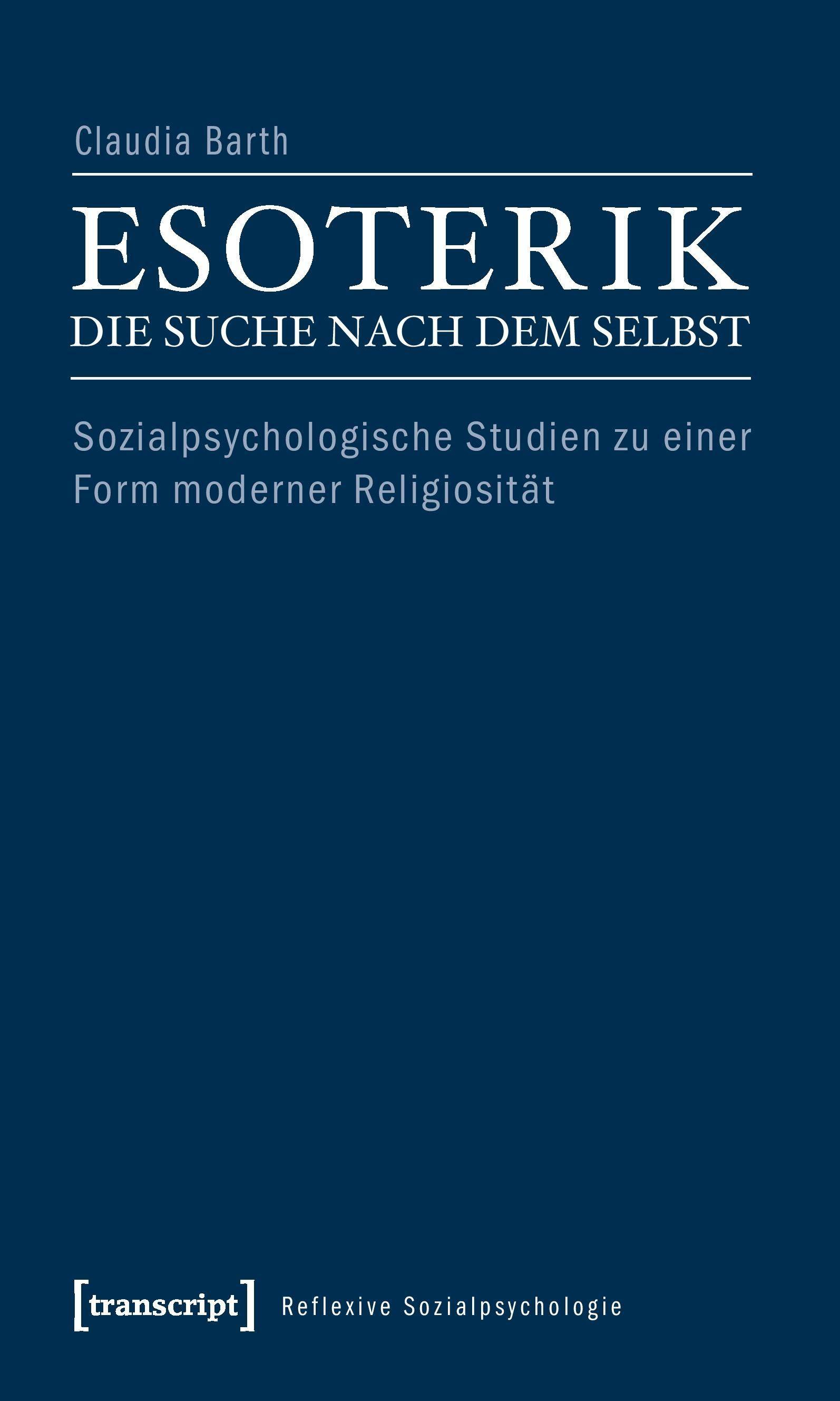 Esoterik - die Suche nach dem Selbst Sozialpsychologische Studien zu einer Form moderner Religiosität