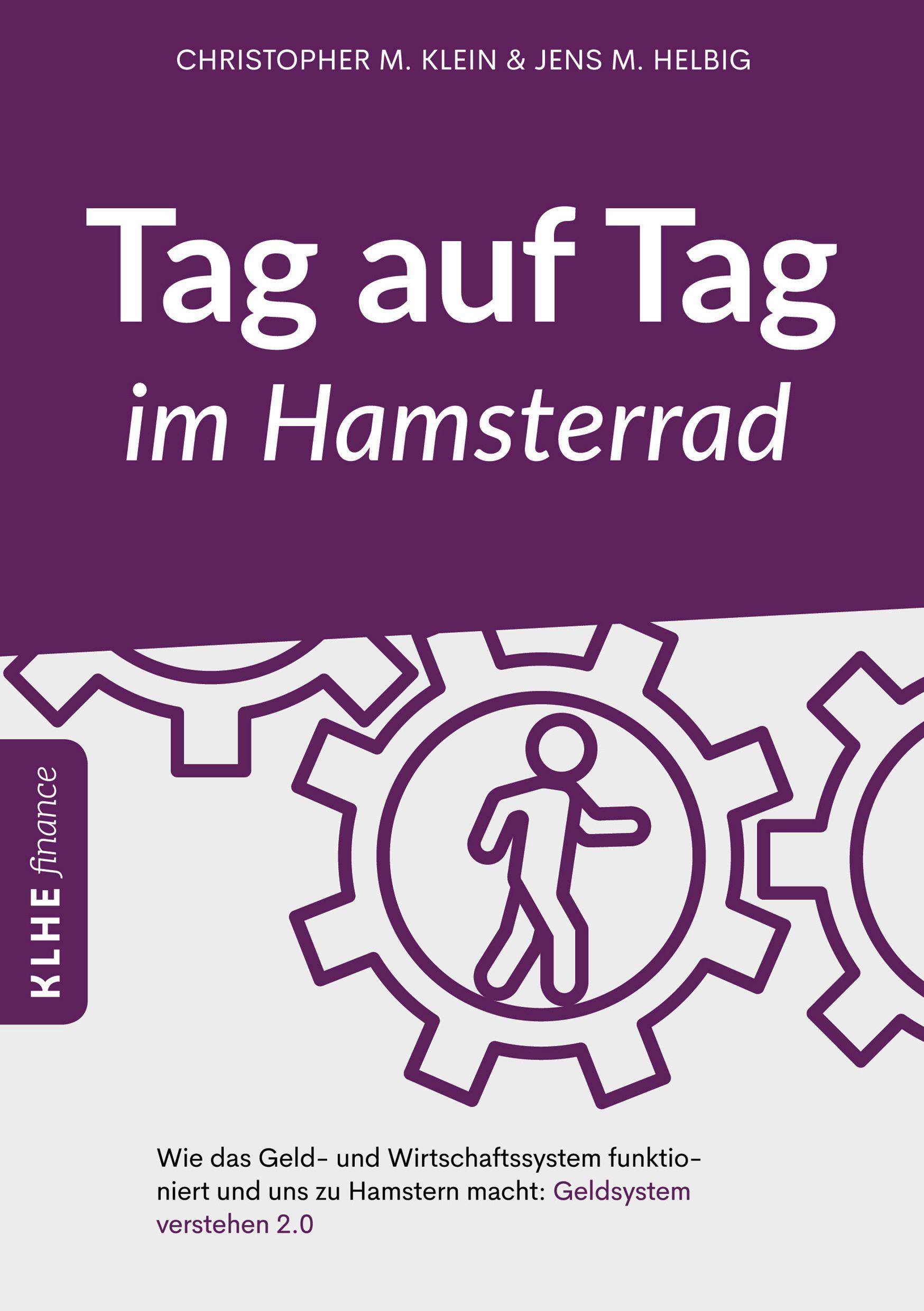 Tag auf Tag im Hamsterrad Wie das Geld- und Wirtschaftssystem funktioniert und uns zu Hamstern macht: Geldsystem verstehen 2.0