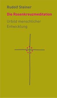 Die Rosenkreuzmeditation Urbild menschlicher Entwicklung