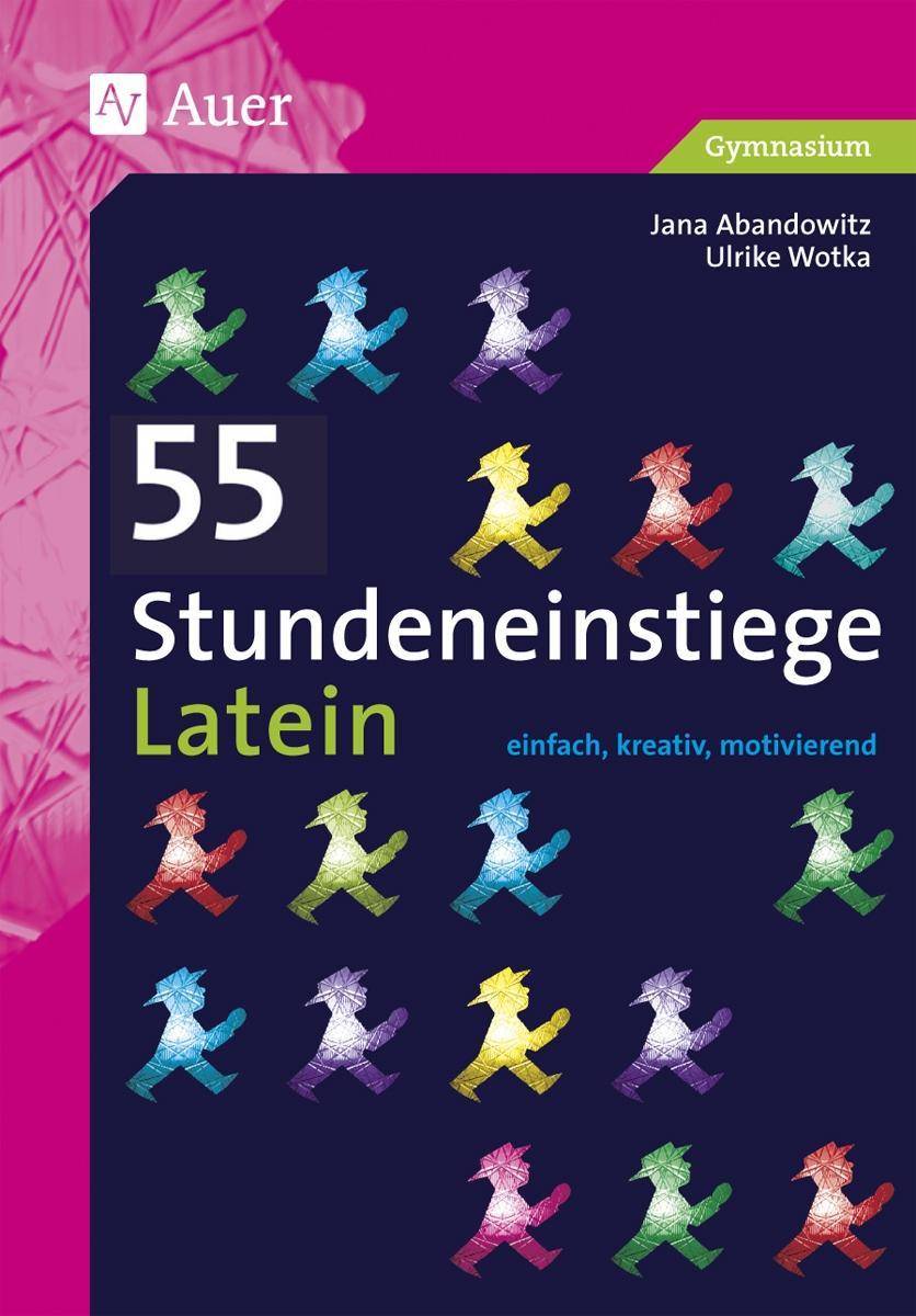 55 Stundeneinstiege Latein einfach, kreativ, motivierend (5. bis 13. Klasse)