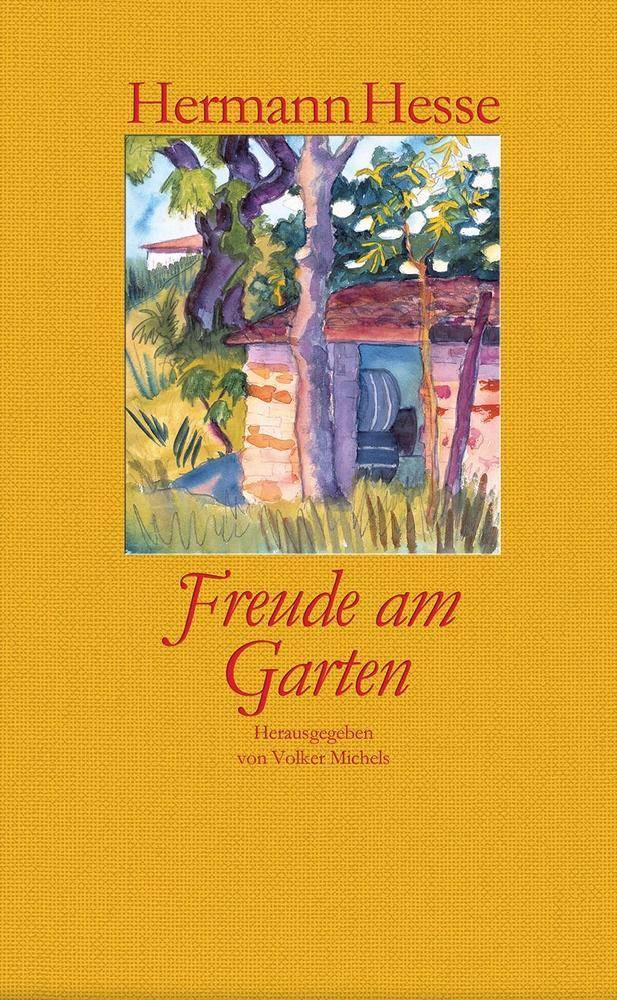 Freude am Garten Betrachtungen, Gedichte und Fotografien. Mit farbigen Aquarellen von Hermann Hesse und zahlreichen Fotografien. Hrsg. u. Nachw. v. Vo