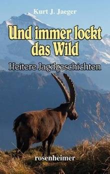 Und immer lockt das Wild Heitere Jagdgeschichten