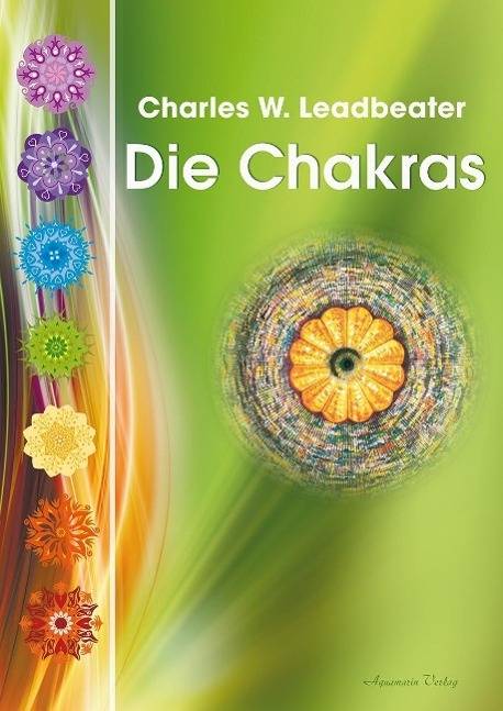 Die Chakras Eine Studie über die Kraftzentren im menschlichen Ätherkörper