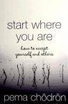 Start Where You Are How To Accept Yourself And Others