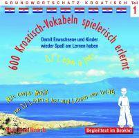 600 Kroatisch-Vokabeln spielerisch erlernt, 1 Audio-CD. Tl.1 Grundwortschatz Kroatisch. Damit wir und unsere Kinder wieder Spaß am Lernen haben. Mit
