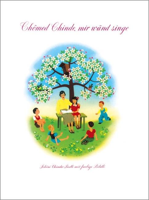 Chömed Chinde mir wänd singe, Liederbilderbuch mit Audio-CD Schöni Chinder-Liedli. Texte schwyzerduetsch