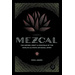 Mezcal The History, Craft & Cocktails of the World's Ultimate Artisanal Spirit