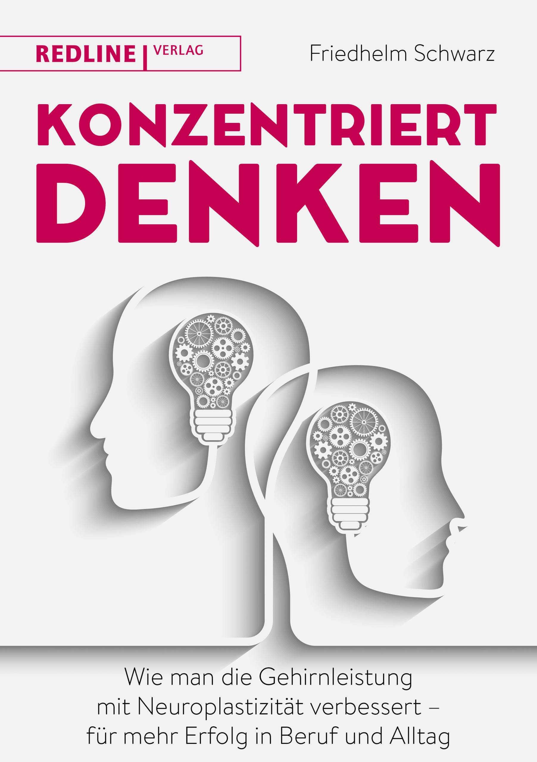 Konzentriert denken Wie man die Gehirnleistung mit Neuroplastizität verbessert - für mehr Erfolg in Beruf und Alltag