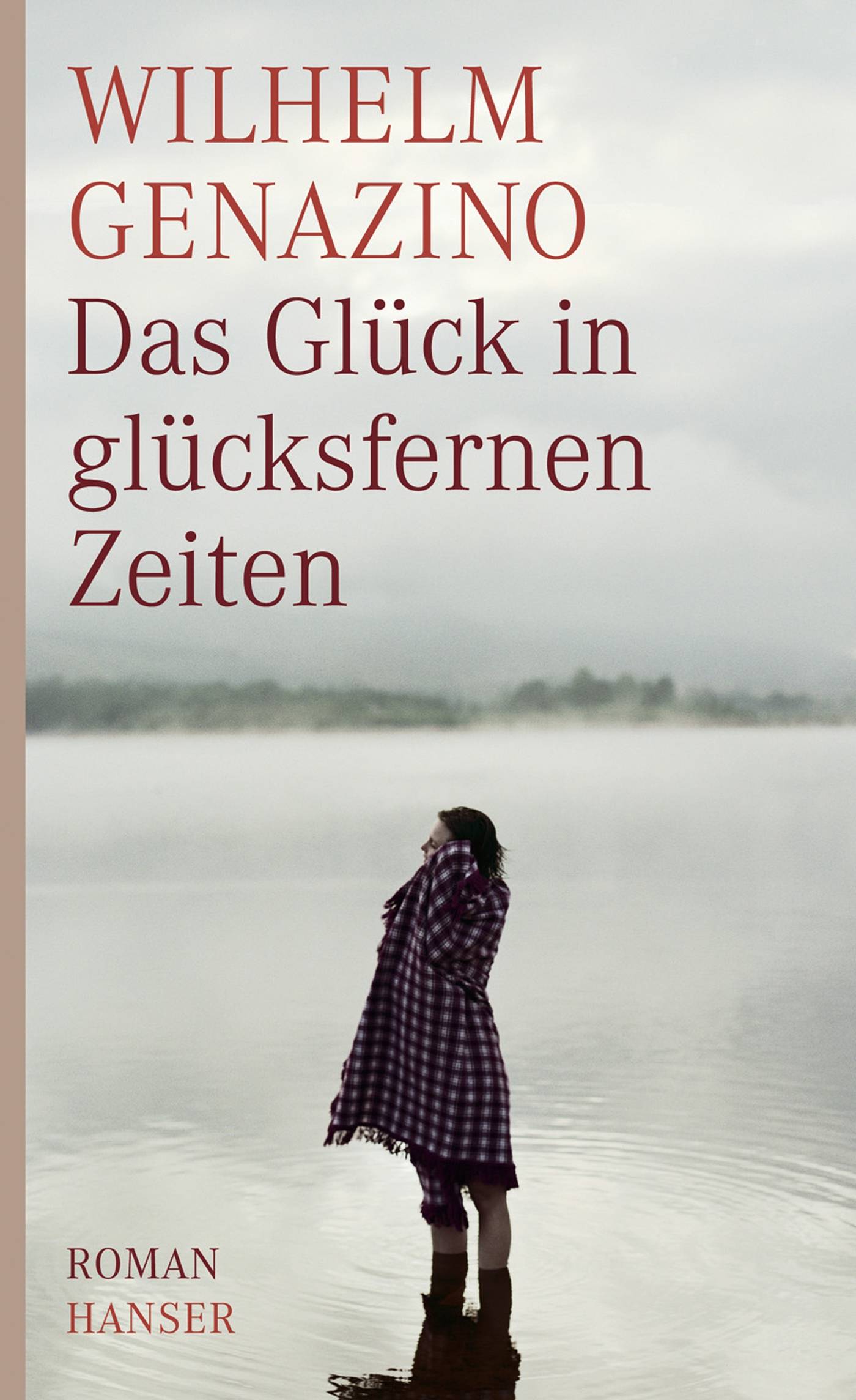 Das Glück in glücksfernen Zeiten Roman. Ausgezeichnet mit dem Rinke-Preis 2010