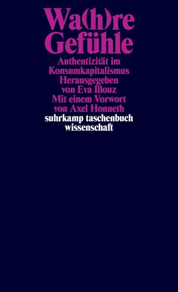 Wa(h)re Gefühle Authentizität im Konsumkapitalismus. Mit e. Vorw. v. Axel Honneth