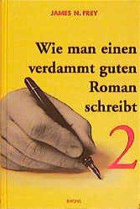 Wie man einen verdammt guten Roman schreibt. Bd.2 Anleitungen zum spannenden Erzählen für Fortgeschrittene