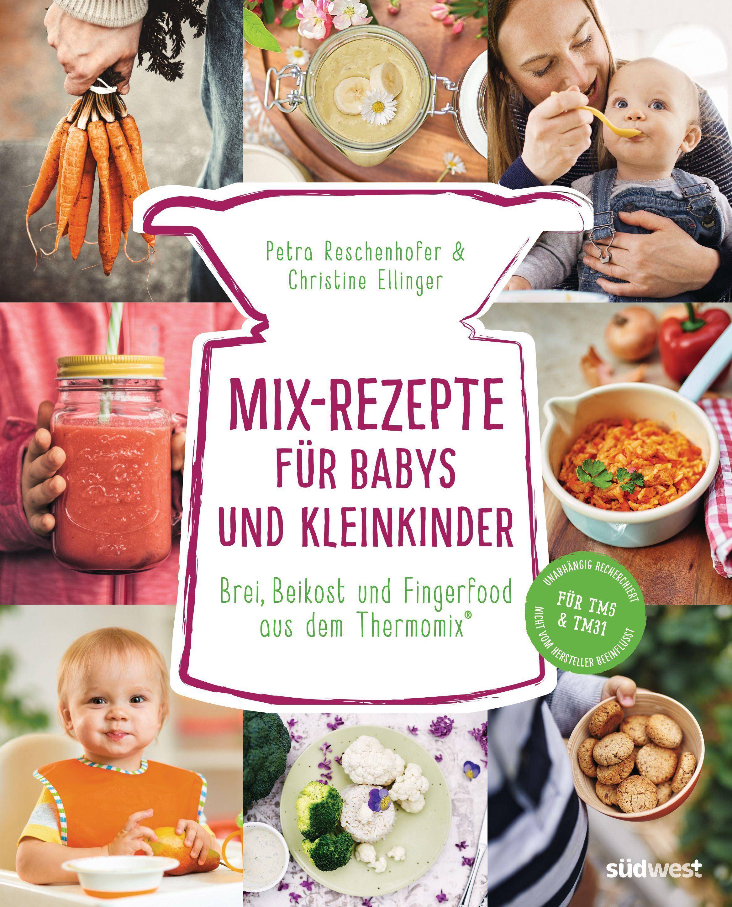 Mix-Rezepte für Babys und Kleinkinder Brei, Beikost und Fingerfood aus dem Thermomix® - Für TM5 & TM31
