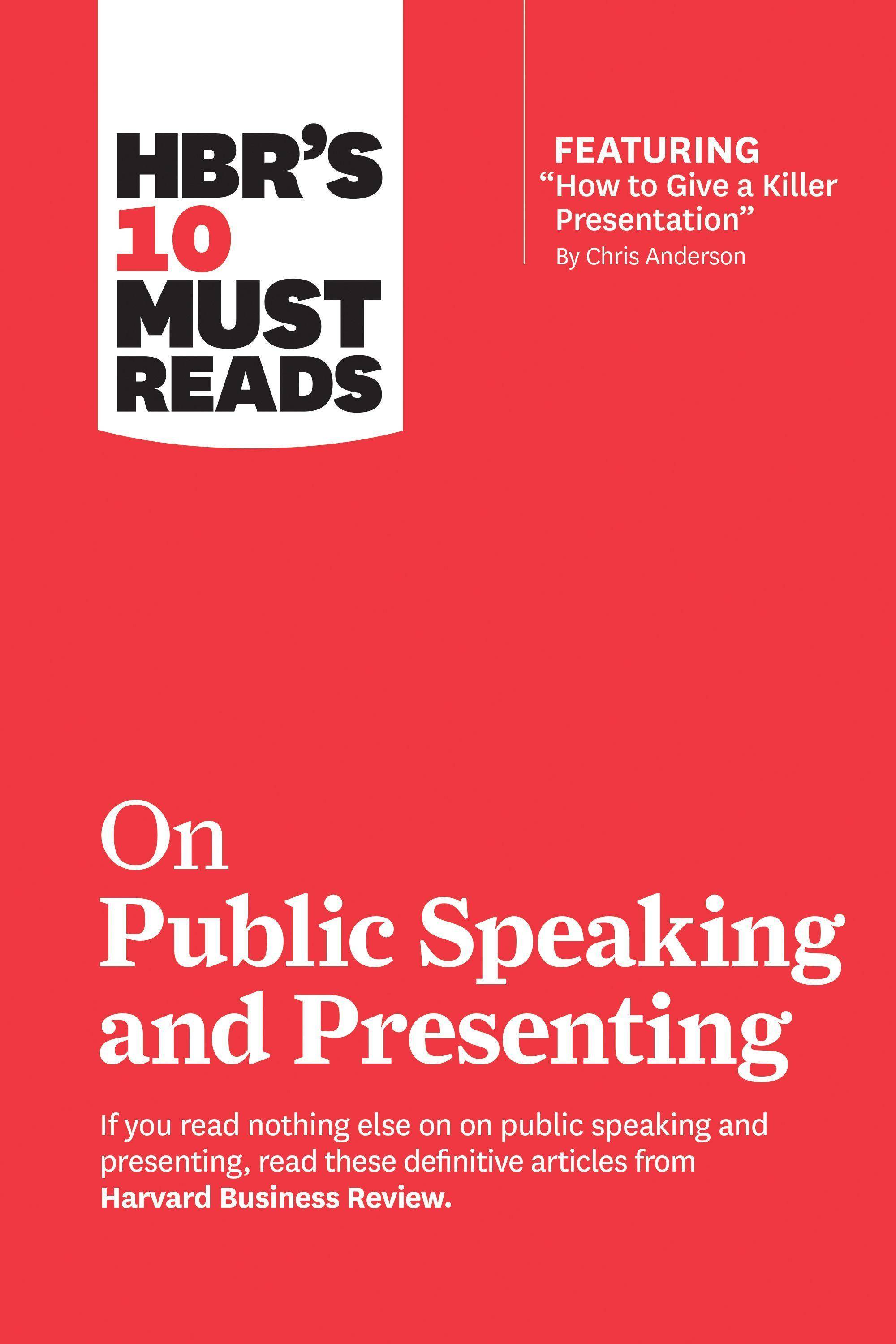 HBR's 10 Must Reads on Public Speaking and Presenting (with featured article How to Give a Killer Presentation By Chris Anderson)