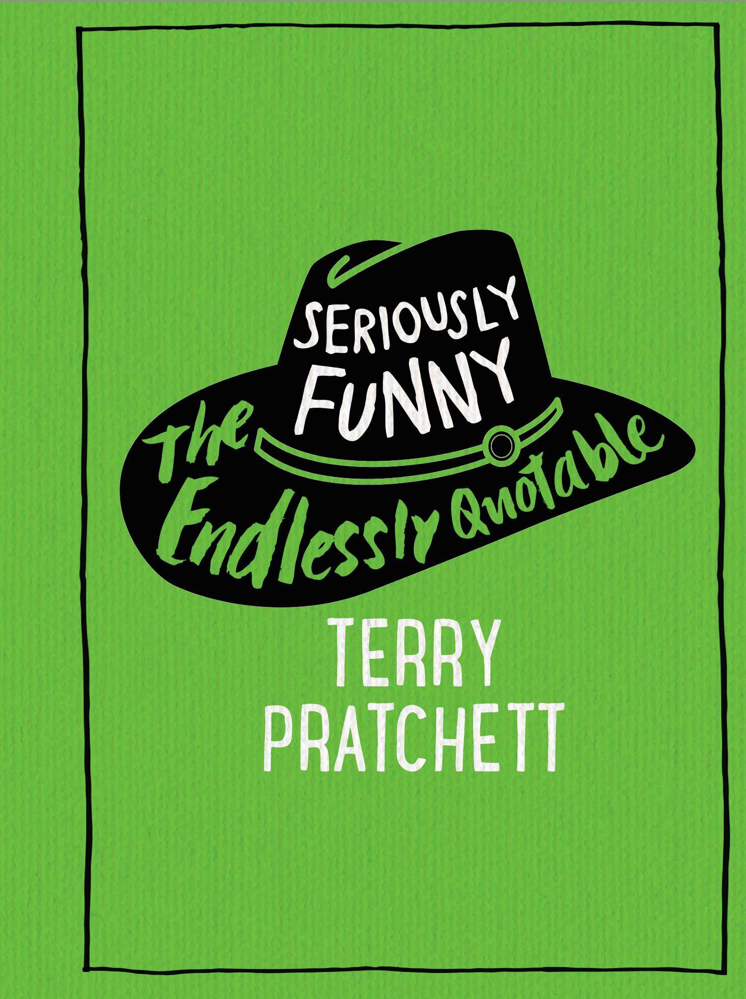 Seriously Funny The Endlessly Quotable Terry Pratchett
