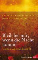 Bleib bei mir, wenn die Nacht kommt Gebete in Tagen der Krankheit