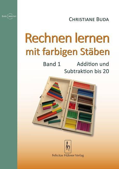 Rechnen lernen mit farbigen Stäben. Bd.1 Addition und Subtraktion bis 20