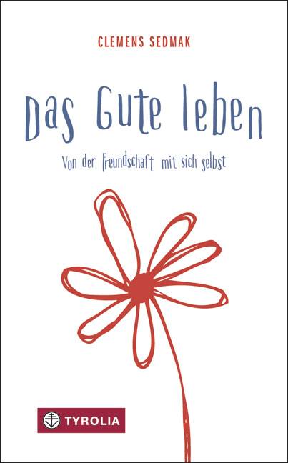 Das Gute leben Von der Freundschaft mit sich selbst