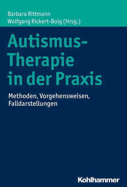 Autismus-Therapie in der Praxis Methoden, Vorgehensweisen, Falldarstellungen