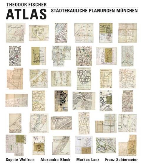 Theodor Fischer Atlas, mit CD-ROM Städtebauliche Planungen München. Herausgegeben zum 150. Geburtstag von Theodor Fischer. Hrsg.: Sophie Wolfrum