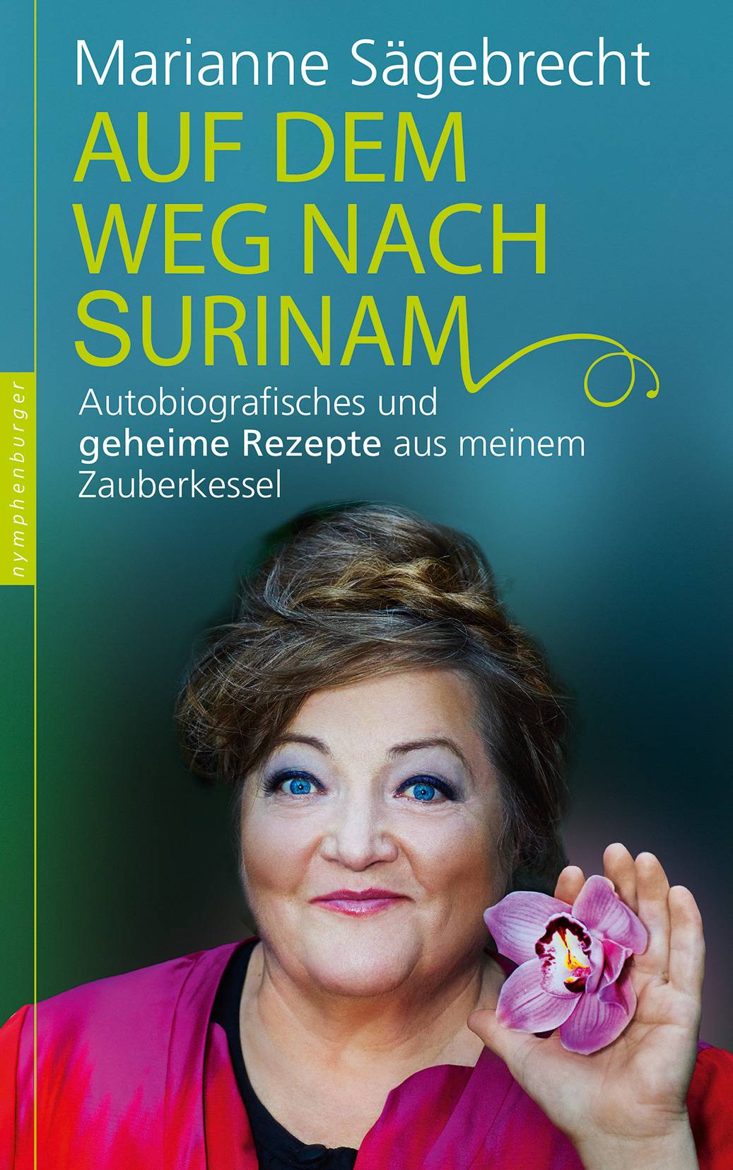 Auf dem Weg nach Surinam Autobiografisches und geheime Rezepte aus meinem Zauberkessel