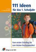 111 Ideen für das 1. Schuljahr Vom ersten Schultag bis zum letzten Buchstabenfest