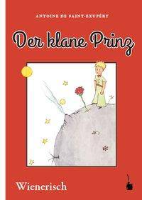 Der klane Prinz. Mit Büdln vom Verfosser Ausm Franzesischn ins Wienerische ibersetzt