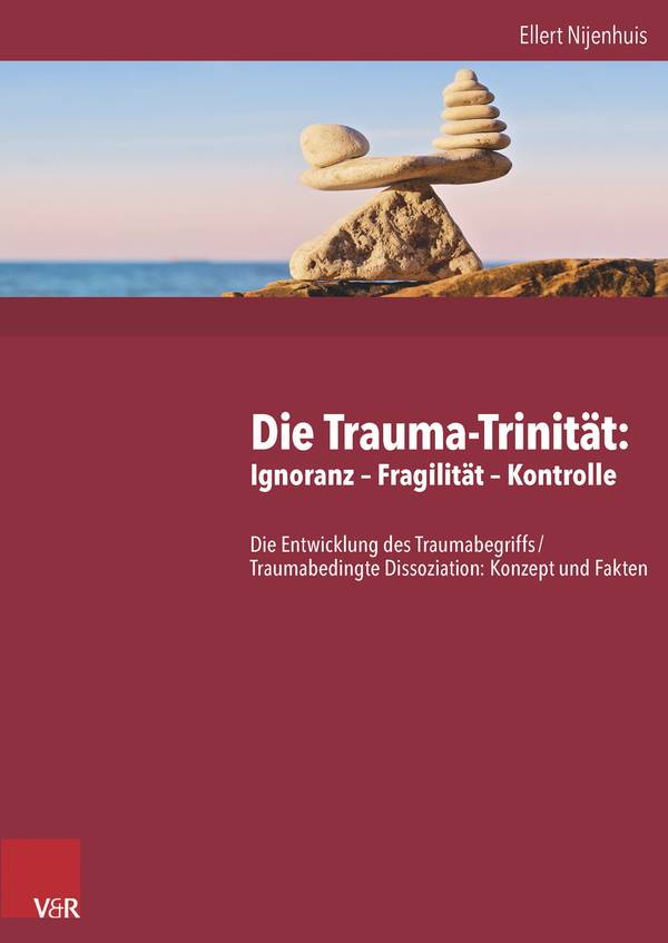 Die Trauma-Trinität: Ignoranz - Fragilität - Kontrolle Die Entwicklung des Traumabegriffs /Traumabedingte Dissoziation: Konzept und Fakten