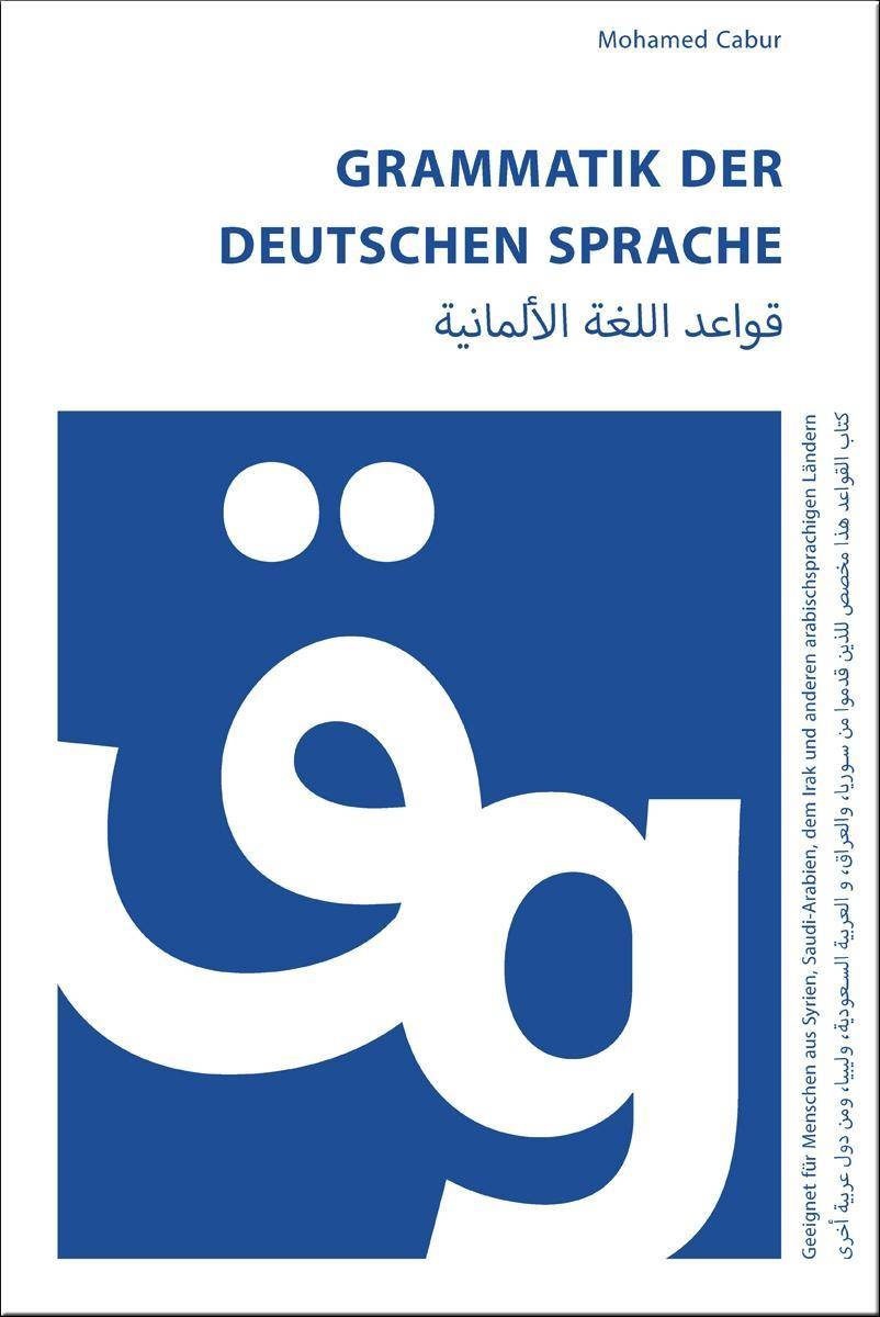 Grammatik der deutschen Sprache für Araber Geeignet für Menschen aus Syrien, dem Irak, Saudi-Arabien, Libyen und anderen arabischsprachigen Ländern