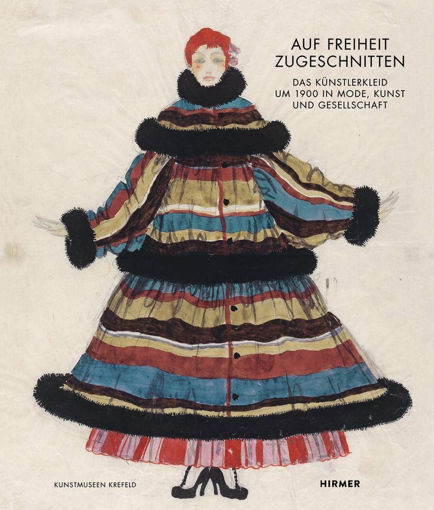 Auf Freiheit zugeschnitten Das Künstlerkleid um 1900 in Mode, Kunst und Gesellschaft. Katalog zur Ausstellung im Kaiser Wilhelm Museum Krefeld, 2018/