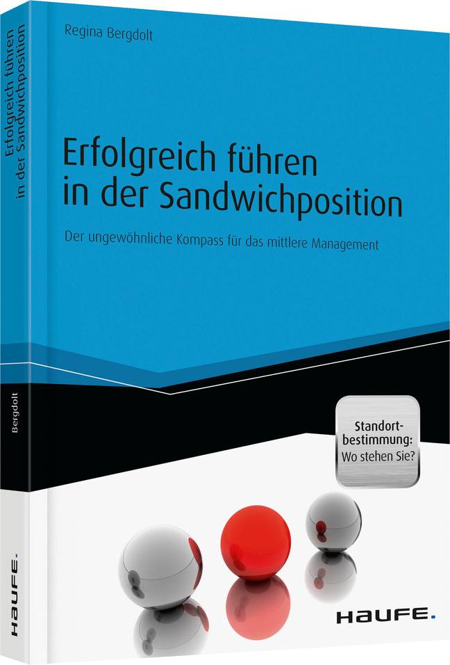 Erfolgreich führen in der Sandwichposition - inkl. Standortbestimmung: Wo stehen Sie? Der ungewöhnliche Kompass für das mittlere Management