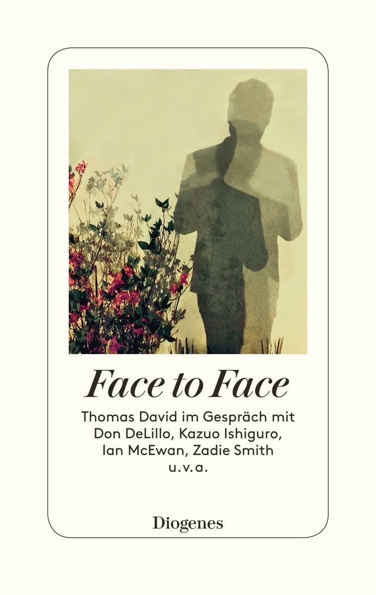 Face to Face Thomas David im Gespräch mit Philip Roth, Kazuo Ishiguro, Ian McEwan, Zadie Smith u. v. a.. Mit einem Vorwort von Graham Swift