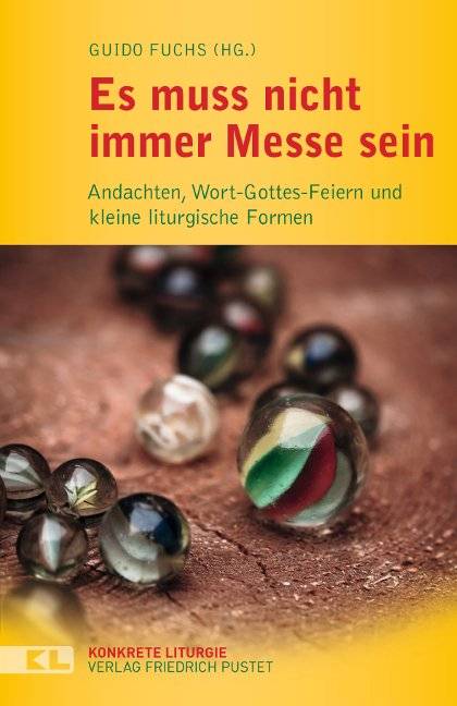 Es muss nicht immer Messe sein Wort-Gottes-Feiern und kleine liturgische Formen